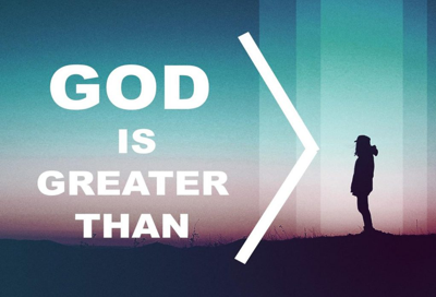 God is greater than you think. He is the ultimate authority