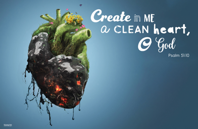 “Create in me a clean heart, O God” Psalm 51:10