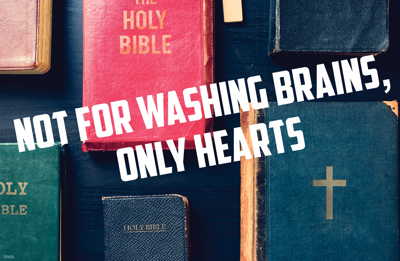 The Bible: Not for washing brains, only hearts